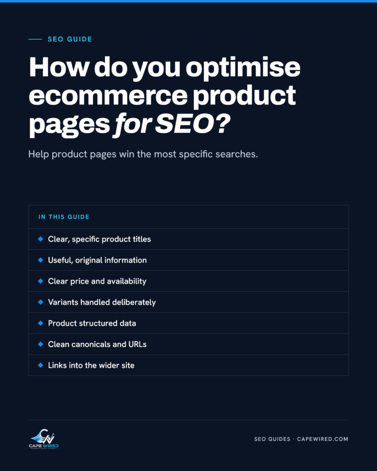 Cape Wired SEO guide: How do you optimise ecommerce product pages for SEO. Covers clear, specific product titles, useful, original information, clear price and availability, variants handled deliberately, product structured data, clean canonicals and URLs and links into the wider site.