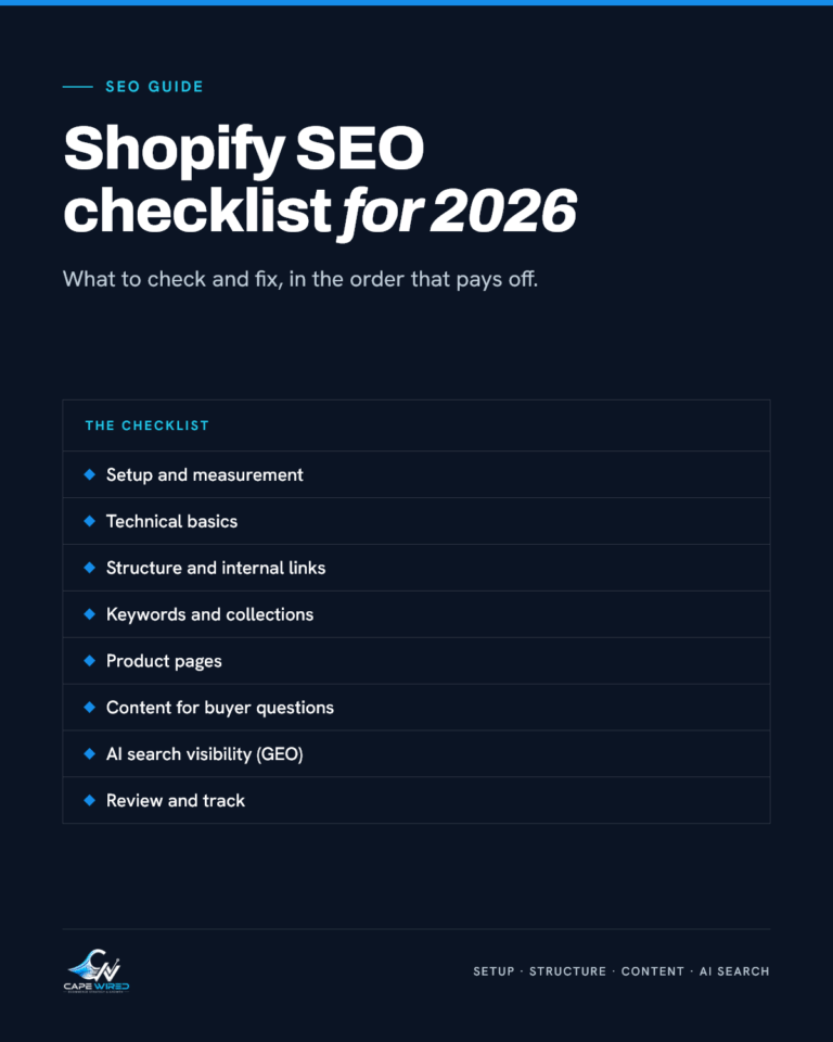 Cape Wired SEO guide: Shopify SEO checklist for 2026. Covers setup and measurement, technical basics, structure and internal links, keywords and collections, product pages, content for buyer questions, AI search visibility (GEO) and review and track.